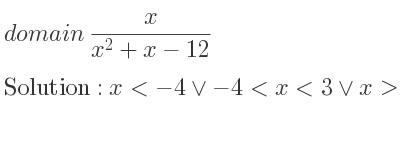 The domain of x/(x^2+x-12) is x<-4\lor-4<x<3\lor x>3